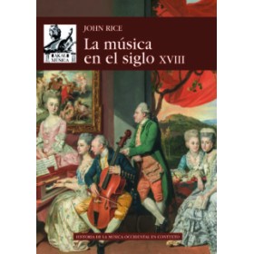 LA MUSICA EN EL SIGLO XVIII JOHN A. RICE Edit.Akal
